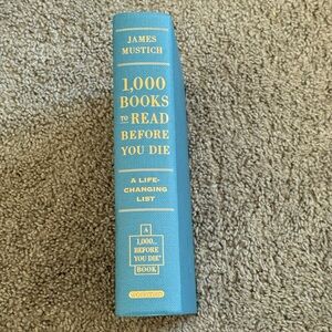 1000 Books to Read Before You Die A Life-Changing List by James Mustich